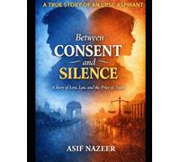 Between Consent and Silence: A TRUE STORY OF AN UPSC ASPIRANT