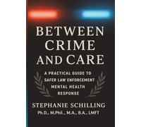 Between Crime and Care: A Practical Guide to Safer Law Enforcement Mental Health Response