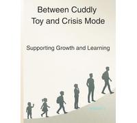 Between Cuddly Toy and Crisis Mode: Supporting Growth and Learning (Understanding Childhood)