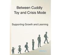 Between Cuddly Toy and Crisis Mode: Supporting Growth and Learning (Understanding Childhood)