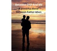BETWEEN DAD AND ME: A FATHER SON CONNECTION JOURNAL