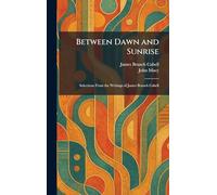 Between Dawn and Sunrise: Selections From the Writings of James Branch Cabell