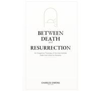 Between Death and Resurrection: An Exegetical Theology of the Intermediate State from Sheol to Paradise