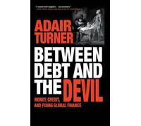 Between Debt and the Devil: Money, Credit, and Fixing Global Finance
