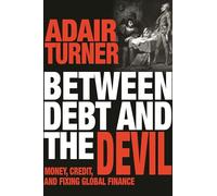 Between Debt and the Devil: Money, Credit, and Fixing Global Finance