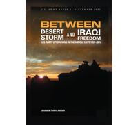 Between Desert Storm and Iraqi Freedom: U.S. Army Operations in the Middle East, 1991-2001: Printed in Colour