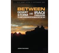 Between Desert Storm and Iraqi Freedom: U.S. Army Operations in the Middle East, 1991-2001: Printed in Colour
