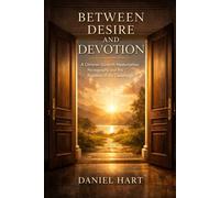 BETWEEN DESIRE AND DEVOTION: A CHRISTIAN GUIDE TO MASTURBATION, PORNOGRAPHY, AND THE FREEDOM OF THE CONSCIENCE