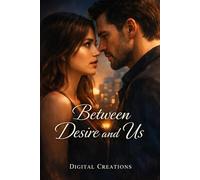 Between Desire and Us: A Contemporary Romance of Passion, Longing, and Emotional Tension