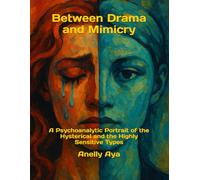 Between Drama and Mimicry: A Psychoanalytic Portrait of the Hysterical and the Highly Sensitive Types