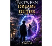 “Between Dreams and Duties”: (A Story of Ambition, Betrayal, and Redemption)