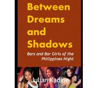Between Dreams and Shadows: Bars and Bar Girls of the Philippines Night (Bar Girls of Asia)
