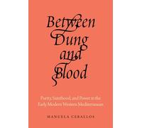 Between Dung and Blood: Purity, Sainthood, and Power in the Early Modern Western Mediterranean