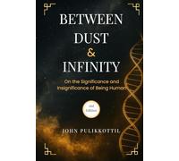 Between Dust & Infinity: On the Significance and Insignificance of Being Human