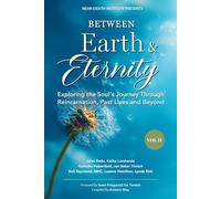 Between Earth & Eternity Volume II: Exploring the Soul’s Journey Through Reincarnation, Past Lives and Beyond (Between Earth & Eternity Trilogy)