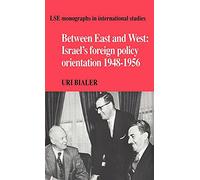 Between East and West Hardback: Israel's Foreign Policy Orientation 1948-1956 (LSE Monographs in International Studies)