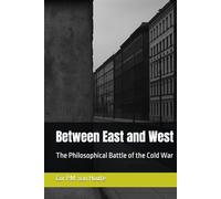 Between East and West: The Philosophical Battle of the Cold War (Philosophical Dialogues)