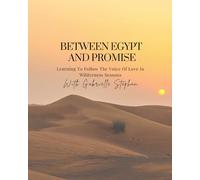 Between Egypt and Promise: Learning To Follow The Voice Of Love In Wilderness Seasons