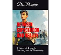 BETWEEN EXPECTATION AND REALITY: A Novel of Struggle, Dreams, and Self-Discovery