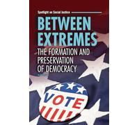 Between Extremes: The Formation and Preservation of Democracy (Spotlight on Social Justice)