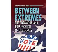 Between Extremes: The Formation and Preservation of Democracy (Spotlight on Social Justice)