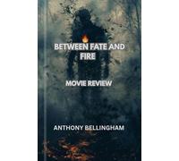 BETWEEN FATE AND FIRE: MOVIE REVIEW