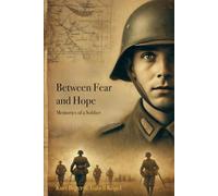 Between Fear and Hope - Memories of a Soldier