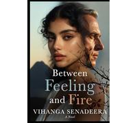 Between Feeling and Fire: A Novel