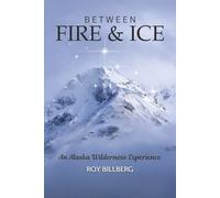 Between Fire and Ice: An Alaska Wilderness Adventure