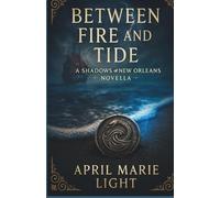 Between Fire and Tide: A tale of devotion, darkness, and redemption in 1798 New Orleans (Shadows of New Orleans)