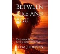 Between Fire and You: The Man Who Measured My Love
