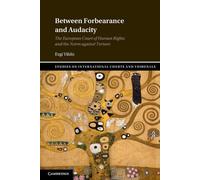 Between Forbearance and Audacity: The European Court of Human Rights and the Norm against Torture (Studies on International Courts and Tribunals)
