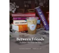 Between Friends: The Recipes That Wrote Our Story