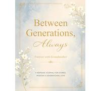 Between Generations, Always: Forever with Grandmother: A keepsake journal for stories, wisdom and generational love.