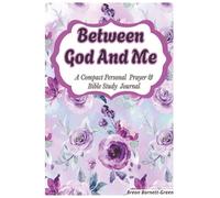 BETWEEN GOD AND ME: A Compact Personal Prayer & Bible Study Journal for Men and Women, Boys and Girls