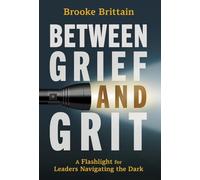 Between Grief and Grit: A Flashlight for Leaders Navigating the Dark