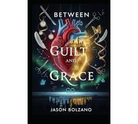 BETWEEN GUILT AND GRACE