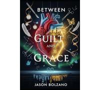 BETWEEN GUILT AND GRACE