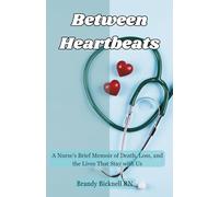 Between Heartbeats: A Nurse's Memoir of Death, Loss, and the Lives That Stay with Us