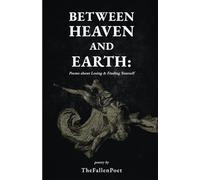 Between Heaven And Earth: Poems about Losing & Finding Yourself