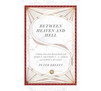 Between Heaven and Hell: A Dialog Somewhere Beyond Death with John F. Kennedy, C. S. Lewis and Aldous Huxley (The IVP Signature Collection)