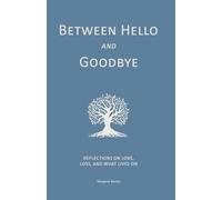 Between Hello and Goodbye: Reflections on Love, Loss, and What Lives On