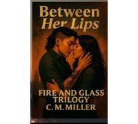 Between Her Lips: Fire & Glass Trilogy, Book 1