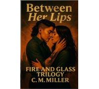 Between Her Lips: Fire & Glass Trilogy, Book 1
