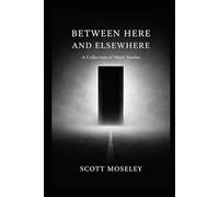 Between Here and Elsewhere: A Collection of Short Stories