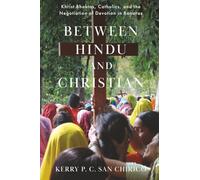 Between Hindu and Christian: Khrist Bhaktas, Catholics, and the Negotiation of Devotion in Banaras