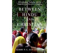 Between Hindu and Christian: Khrist Bhaktas, Catholics, and the Negotiation of Devotion in Banaras