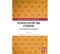 Between History and Literature: Essays for Dipesh Chakrabarty (Routledge South Asian History and Culture Series)