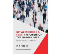 Between Hubris & Fear: The Crisis of the Modern Self Volume II
