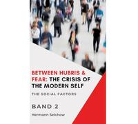 Between Hubris & Fear: The Crisis of the Modern Self - Volume II: The Social Factors